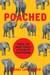Poached Inside the Dark World of Wildlife Trafficking by Rachel Love Nuwer