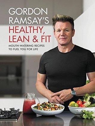 Gordon Ramsay's Healthy, Lean & Fit by Gordon Ramsay