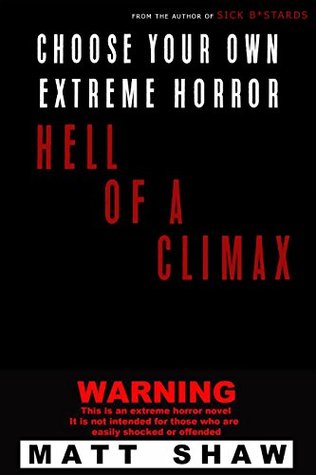 Hell Of A Climax Choose Your Own Extreme Horror By Matt Shaw Hell Of A Climax Choose Your Own Extreme Horror By Matt Shaw
