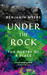 Under The Rock The Poetry of a Place by Benjamin Myers
