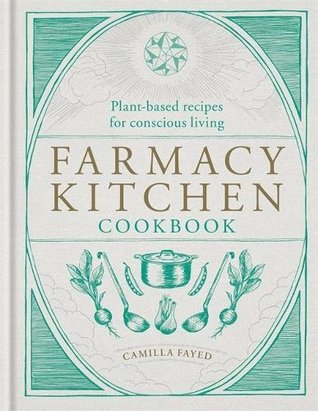 Farmacy Kitchen Cookbook by Camilla Fayed