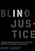 Blind Injustice: A Former Prosecutor Exposes the Psychology and Politics of Wrongful Convictions