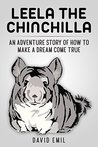 Leela The Chinchilla: An adventure story of how to make your dream come true