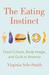The Eating Instinct Food Culture, Body Image, and Guilt in America by Virginia Sole-Smith