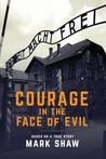Courage in the Face of Evil by Mark Shaw Courage in the Face of Evil by Mark Shaw