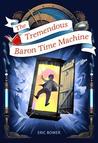 The Tremendous Baron Time Machine (The Bizarre Baron Inventions #4)