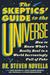 The Skeptics' Guide to the Universe How to Know What's Really Real in a World Increasingly Full of Fake by Steven Novella