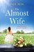 The Almost Wife A gorgeous feel good romance that will bring a tear to your eye by Jade Beer