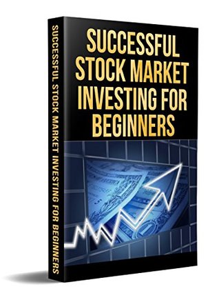 Stock Market Investing Successful For Stock Market Investing Successful For Beginners Everything You Need To Know About By Harvey Jeffries