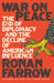 War on Peace The End of Diplomacy and the Decline of American Influence by Ronan Farrow