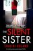The Silent Sister An utterly gripping psychological thriller by Shalini Boland