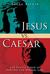 Jesus vs. Caesar: For People Tired of Serving the Wrong God