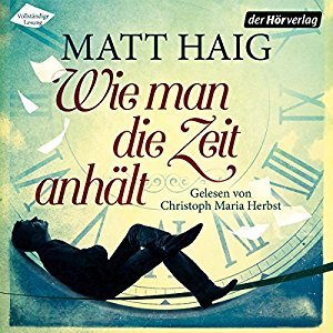 Wie Man die Zeit anh&auml;lt - Matt Haig
