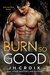 Burn So Good (Into The Fire, #5) by J.H. Croix