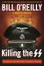 Killing the SS The Hunt for the Worst War Criminals in History by Bill O'Reilly