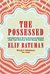 The Possessed Adventures With Russian Books and the People Who Read Them by Elif Batuman