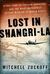 Lost in Shangri-la A True Story of Survival, Adventure, and the Most Incredible Rescue Mission of World War II by Mitchell Zuckoff