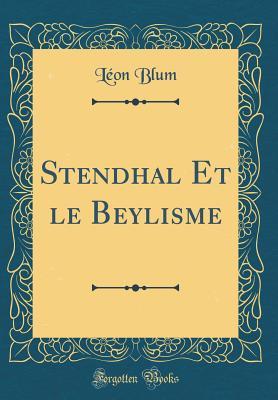 Stendhal Et Le Beylisme (Classic Reprint) par Léon Blum