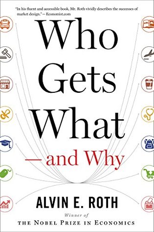 Who Gets What — and Why: The New Economics of Matchmaking and Market Design