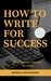 How to Write for Success Best Writing Advice I received by Brenda Mohammed