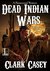 Dead Indian Wars (A Paranormal Western) by Clark Casey