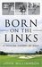 Born on the Links A Concise History of Golf by John Harvey Williamson