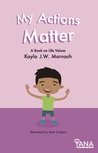 My Actions Matter: A Book on Life Values (Can-Do Kids #3)