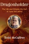 Dragonholder: The Life and Dreams (So Far) of Anne McCaffrey