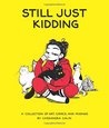 Still Just Kidding: A Collection of Art, Comics, and Musings