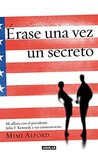 Érase una vez un secreto: Mi affaire con el presidente John F. Kennedy y sus consecuencias Érase una vez un secreto: Mi affaire con el presidente John F. Kennedy y sus consecuencias
