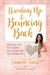 Breaking Up and Bouncing Back Moving On to Create the Love Life You Deserve by Samantha Burns