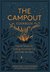The Campout Cookbook Inspired Recipes for Cooking Around the Fire and Under the Stars by Marnie Hanel