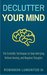 Declutter Your Mind: The Scientific Techniques to Stop Worrying, Relieve Anxiety, and Negative Thoughts