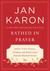 Bathed in Prayer Father Tim's Prayers, Sermons, and Reflections from the Mitford Series by Jan Karon