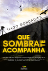 Que Sombra Te Acompanha by Tiago Gonçalves