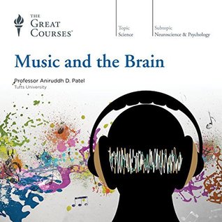 The Great Courses - Music and the Brain -  Aniruddh D. Patel