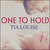One to Hold (One to Hold, #1) by Tia Louise
