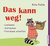 Das kann weg! Loslassen - Aufräumen - Freiräume schaffen by Rita Pohle