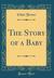 The Story of a Baby (Classic Reprint) by Ethel Turner