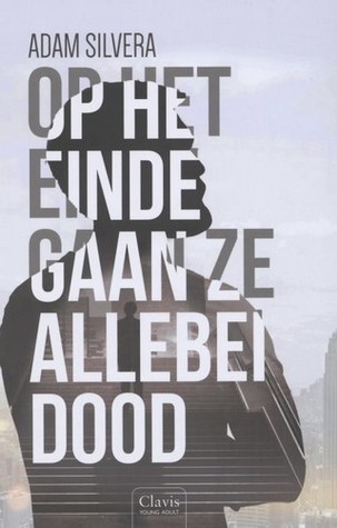 Op het einde gaan ze allebei dood – Adam Silvera Op het einde gaan ze allebei dood – Adam Silvera
