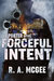 Forceful Intent (Porter, #1) by R.A. McGee