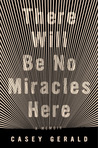 There Will Be No Miracles Here: A Memoir