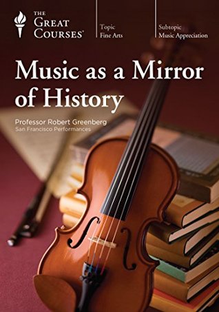 The Great Courses - Music as a Mirror of History - Robert Greenberg, Ph.D. 