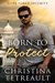 Born To Protect (Elite Force Security Book 1) by Christina Tetreault