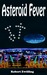 Asteroid Fever by Robert Zwilling