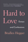 Hard to Love: Essays and Confessions