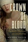 Crown of Blood: The Deadly Inheritance of Lady Jane Grey