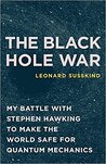 The Black Hole War: My Battle with Stephen Hawking to Make the World Safe for Quantum Mechanics