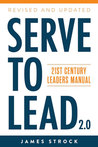 Serve to Lead by James Strock Serve to Lead by James Strock