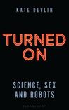 Turned On: Science, Sex and Robots
